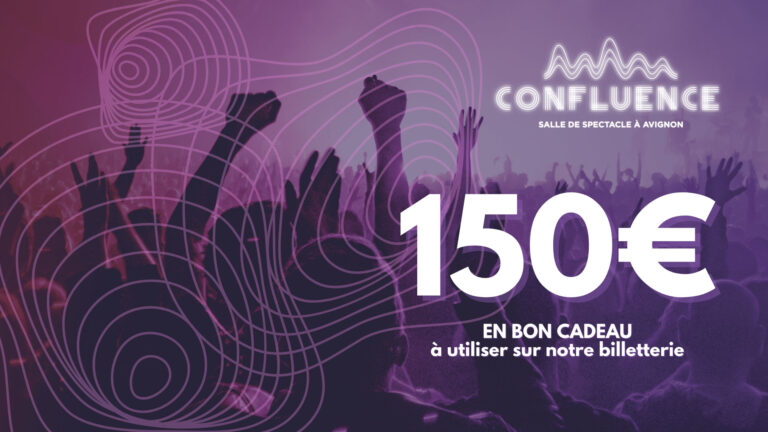 bon cadeau 150 euros confluence